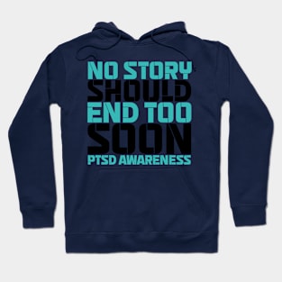 No Story Should End Too Soon PTSD Awareness Hoodie